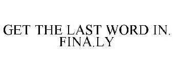 GET THE LAST WORD IN. FINA.LY