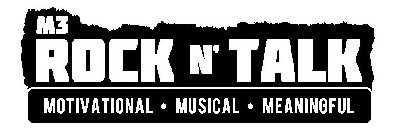 M3 ROCK N' TALK MOTIVATIONAL Â· MUSICAL Â· MEANINGFULMEANINGFUL