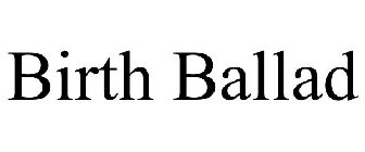BIRTH BALLAD