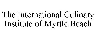 THE INTERNATIONAL CULINARY INSTITUTE OF MYRTLE BEACH