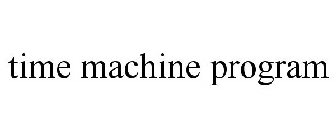 TIME MACHINE PROGRAM