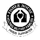 FISHER HOUSE HELPING MILITARY FAMILIES PROUD SUPPORTER