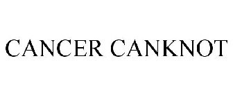 CANCER CANKNOT