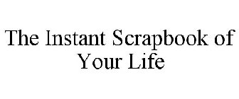 THE INSTANT SCRAPBOOK OF YOUR LIFE