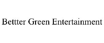 BETTTER GREEN ENTERTAINMENT