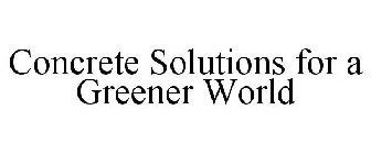 CONCRETE SOLUTIONS FOR A GREENER WORLD