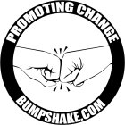 PROMOTING CHANGE BUMPSHAKE.COM