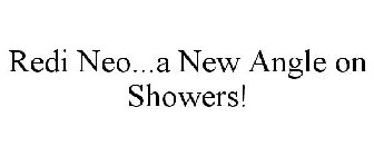 REDI NEO...A NEW ANGLE ON SHOWERS!