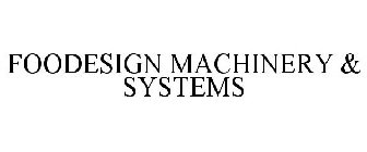 FOODESIGN MACHINERY & SYSTEMS