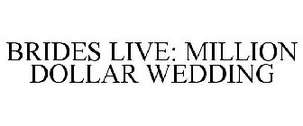 BRIDES LIVE: MILLION DOLLAR WEDDING