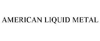 AMERICAN LIQUID METAL