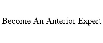 BECOME AN ANTERIOR EXPERT