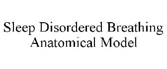 SLEEP DISORDERED BREATHING ANATOMICAL MODEL