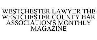 WESTCHESTER LAWYER THE WESTCHESTER COUNTY BAR ASSOCIATION'S MONTHLY MAGAZINE
