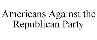 AMERICANS AGAINST THE REPUBLICAN PARTY