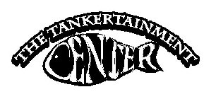 THE TANKERTAINMENT CENTER