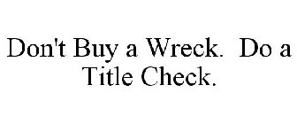 DON'T BUY A WRECK. DO A TITLE CHECK.