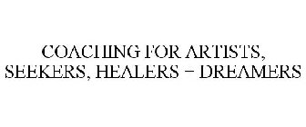 COACHING FOR ARTISTS, SEEKERS, HEALERS - DREAMERS
