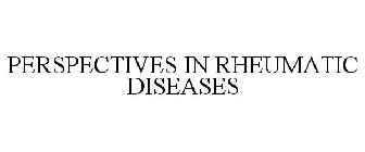 PERSPECTIVES IN RHEUMATIC DISEASES