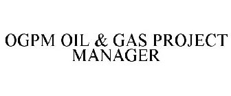 OGPM OIL & GAS PROJECT MANAGER