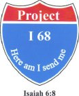 PROJECT I 68 HERE AM I SEND ME ISAIAH 6:8