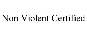 NON VIOLENT CERTIFIED