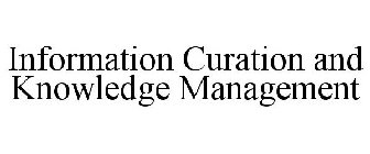 INFORMATION CURATION AND KNOWLEDGE MANAGEMENT