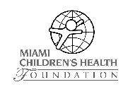 MIAMI CHILDREN'S HEALTH FOUNDATION