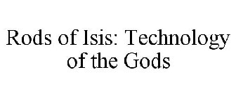 RODS OF ISIS: TECHNOLOGY OF THE GODS