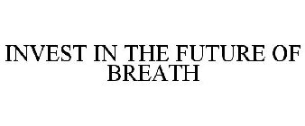 INVEST IN THE FUTURE OF BREATH