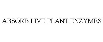 ABSORB LIVE PLANT ENZYMES