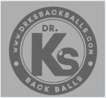 WWW.DRKSBACKBALLS.COM DR. K'S BACK BALLS