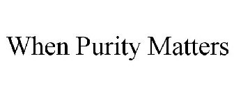 WHEN PURITY MATTERS
