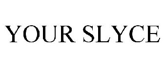 YOUR SLYCE