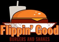 FLIPPIN' GOOD BURGERS AND SHAKES