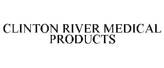 CLINTON RIVER MEDICAL PRODUCTS