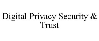 DIGITAL PRIVACY SECURITY & TRUST