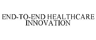 END-TO-END HEALTHCARE INNOVATION