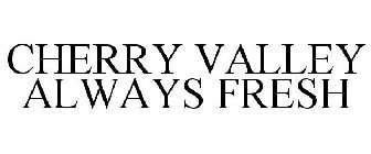 CHERRY VALLEY ALWAYS FRESH