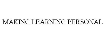 MAKING LEARNING PERSONAL