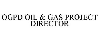 OGPD OIL & GAS PROJECT DIRECTOR