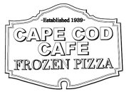 -ESTABLISHED 1939- CAPE COD CAFE FROZEN PIZZA