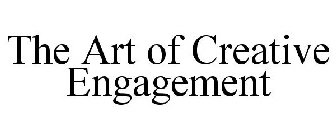 THE ART OF CREATIVE ENGAGEMENT