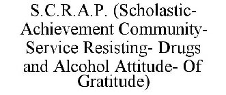 S.C.R.A.P. (SCHOLASTIC- ACHIEVEMENT COMMUNITY- SERVICE RESISTING- DRUGS AND ALCOHOL ATTITUDE- OF GRATITUDE)