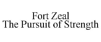 FORT ZEAL THE PURSUIT OF STRENGTH