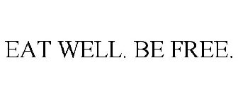 EAT WELL. BE FREE.