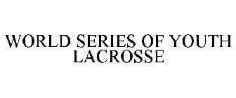 WORLD SERIES OF YOUTH LACROSSE