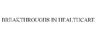BREAKTHROUGHS IN HEALTHCARE
