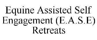 EQUINE ASSISTED SELF ENGAGEMENT (E.A.S.E) RETREATS