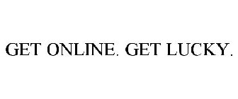 GET ONLINE. GET LUCKY.